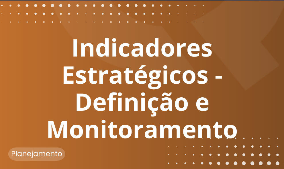 Indicadores Estratégicos - Definição e Monitoramento