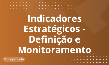 Indicadores Estratégicos - Definição e Monitoramento