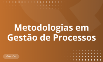 Metodologias em Gestão de Processos