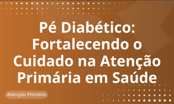 ⁠⁠Pé Diabético: Fortalecendo o Cuidado na Atenção Primária á Saúde