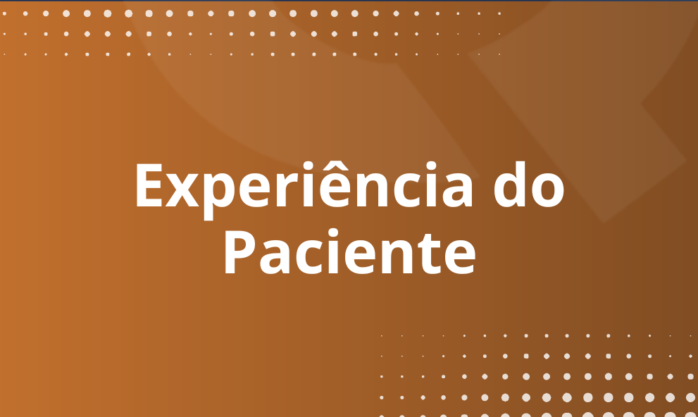 EXPERIÊNCIA DO PACIENTE