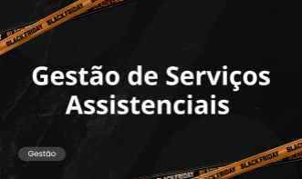 GESTÃO DE SERVIÇOS ASSISTENCIAIS