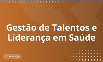 Gestão de Talentos e Liderança em Saúde
