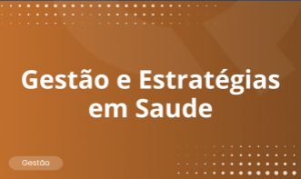Gestão e Estratégias em Saúde