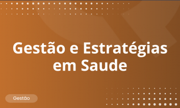 Gestão e Estratégias em Saúde