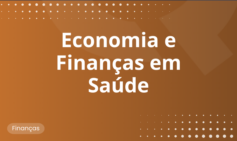 Economia e Finanças em Saúde