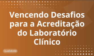 Vencendo Desafios para a Acreditação do Laboratório Clínico
