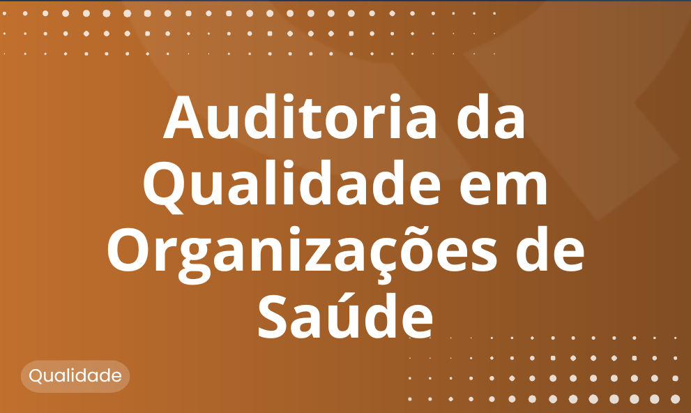 Auditoria da Qualidade em Organizações de Saúde