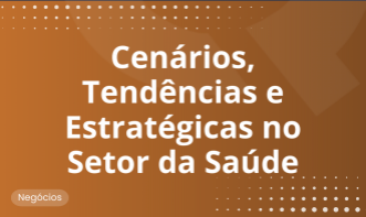 Cénarios, Tendências e Estratégias no Setor de Saúde