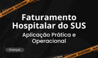 FATURAMENTO HOSPITALAR DO SUS: APLICAÇÃO PRÁTICA E OPERACIONAL