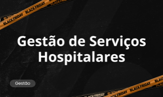 GESTÃO DE SERVIÇOS HOSPITALARES