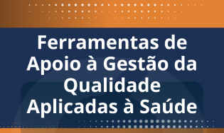 FERRAMENTAS DE APOIO À GESTÃO DA QUALIDADE APLICADAS À SAÚDE