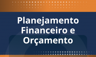 PLANEJAMENTO FINANCEIRO E ORÇAMENTO
