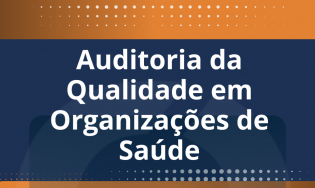 AUDITORIA DA QUALIDADE EM ORGANIZAÇÕES DE SAÚDE