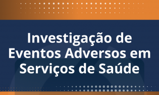 INVESTIGAÇÃO DE EVENTOS ADVERSOS EM SERVIÇOS DE SAÚDE