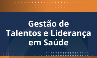 GESTÃO DE TALENTOS E LIDERANÇA EM SAÚDE