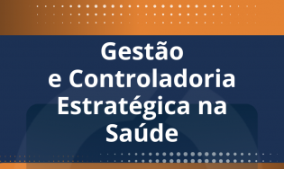 GESTÃO E CONTROLADORIA ESTRATÉGICA NA SAÚDE