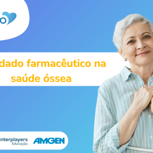 Trilha Amgen - O cuidado farmacêutico na  saúde óssea