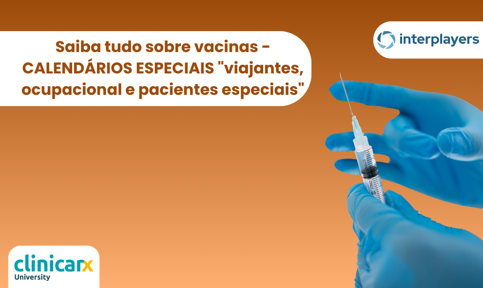 Saiba tudo sobre vacinas - CALENDÁRIOS ESPECIAIS viajantes, ocupacional e pacientes especiais