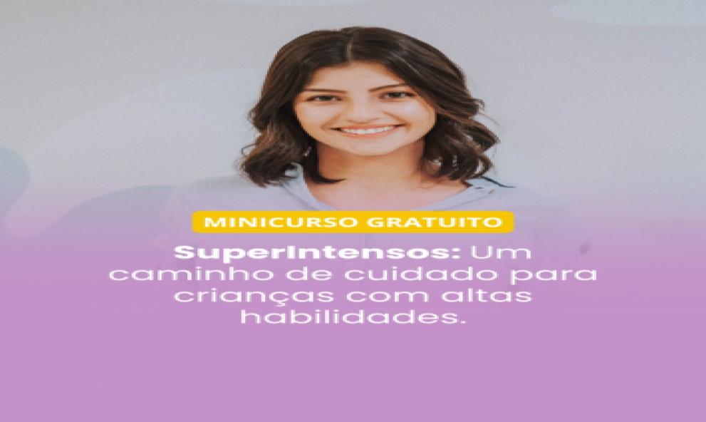 Minicurso Gratuito - SuperIntensos: Um caminho de cuidado para crianças com altas habilidades