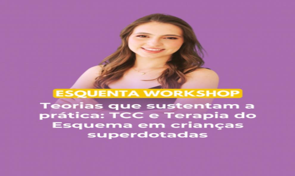 Esquenta Workshop - Teorias que Sustentam a Prática: TCC e Terapia do Esquema em Crianças