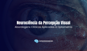 Neurociência da Percepção Visual - Abordagens Clínicas Aplicadas à Optometria