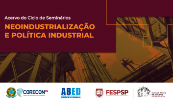 Ciclo de Seminários: Neoindustrialização e Política Industrial no Brasil  - PARCERIA COM FESP-SP