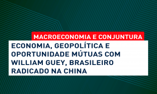 Economia, Geopolítica e Oportunidade Mútuas com William Guey, brasileiro radicado na China