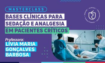 MASTERCLASS BASES CLÍNICAS PARA SEDAÇÃO E ANALGESIA EM PACIENTES CRÍTICOS