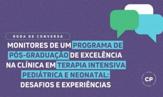 MONITORES DE UM PROGRAMA DE PÓS-GRAD. DE EXCELÊNCIA NA CLÍNICA EM TERAPIA INTENSIVA PED. E NEO.:DESAFIOS E EXP
