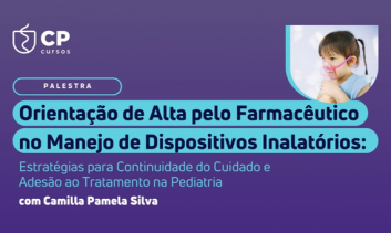 PALESTRA "ORIENTAÇÃO DE ALTA PELO FARMACÊUTICO NO MANEJO DE DISPOSITIVOS INALATÓRIOS: ESTRATÉGIAS PARA CONTINUIDADE DO CUIDADO E ADESÃO AO TRATAMENTO NA PEDIATRIA"