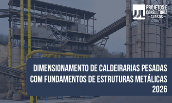 02 - DIMENSIONAMENTO DE CALDEIRARIAS PESADAS COM FUNDAMENTOS DE ESTRUTURAS METÁLICAS