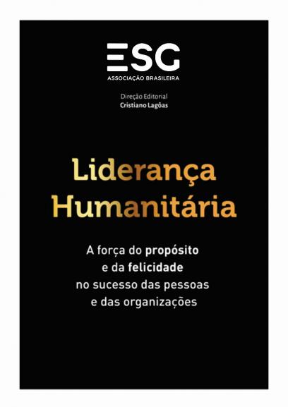 Livro Liderança Humanitária: A Força do Propósito e da Felicidade no Sucesso das Pessoas e Organizações