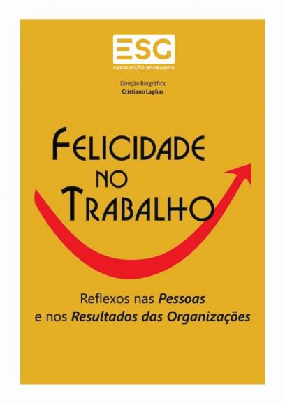 Livro Felicidade no Trabalho - Reflexos nas Pessoas e nos Resultados das Organizações