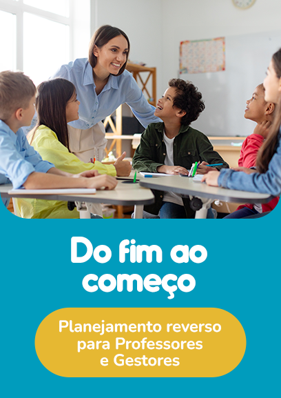 Do Fim ao Começo: Planejamento Reverso para Professores e Gestores!