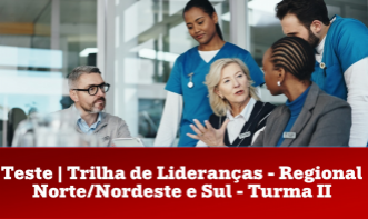 Teste | Turma II - Trilha de Lideranças - Regional Norte/Nordeste e Sul