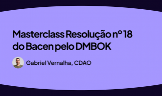 Masterclass Resolução nº 18 do Bacen pelo DMBOK