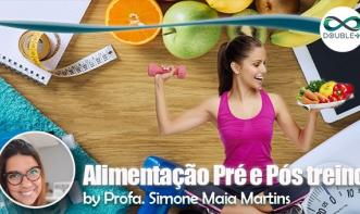 Treinamento Físico: Alimentação Pré e Pós Treino