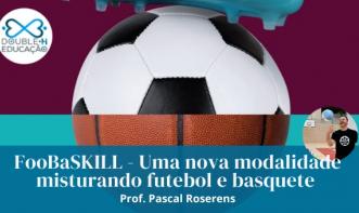 Educação - FooBaSKILL: uma nova modalidade misturando futebol e basquete