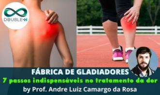 Fábrica de Gladiadores: 7 passos indispensáveis no tratamento da dor
