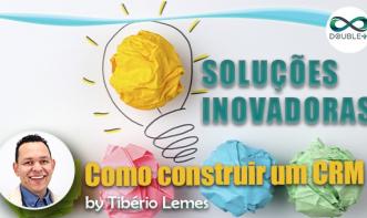 Gestão e Negócios: Como construir um CRM