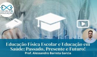 Educação Física Escolar e Educação em Saúde: Passado, Presente e Futuro!