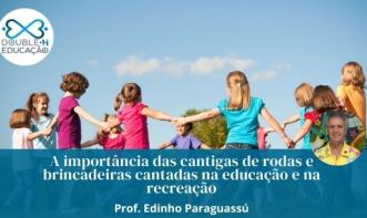 Recreação: A importância das cantigas de rodas e brincadeiras cantadas na educação e na recreação