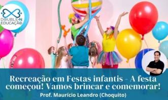 Recreação em Festas infantis - A festa começou! Vamos brincar e comemorar!