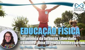 Educação: Autonomia da infância, liberdade e limites - uma filosofia montessoriana.