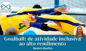 Goalball: da atividade inclusiva ao alto rendimento