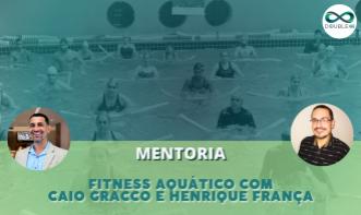 Mentoria Fitness Aquático com Caio Gracco e Henrique França