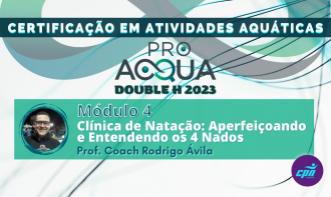 ProAcqua 2023 - Módulo IV - Clínica de Natação: Aperfeiçoando e Entendendo os 4 Nados