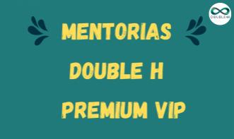 Mentorias Exclusivas Double H Premium Vip