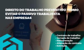 DIREITO DO TRABALHO PREVENTIVO - COMO EVITAR O PASSIVO TRABALHISTA NAS EMPRESAS